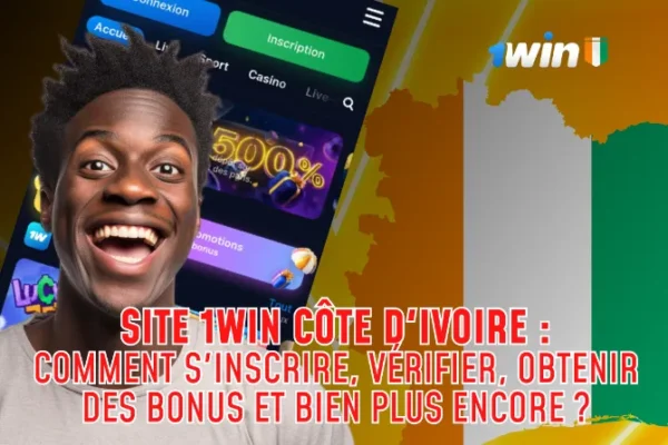 Site 1win Côte d'Ivoire Comment s'inscrire, vérifier, obtenir des bonus et bien plus encore