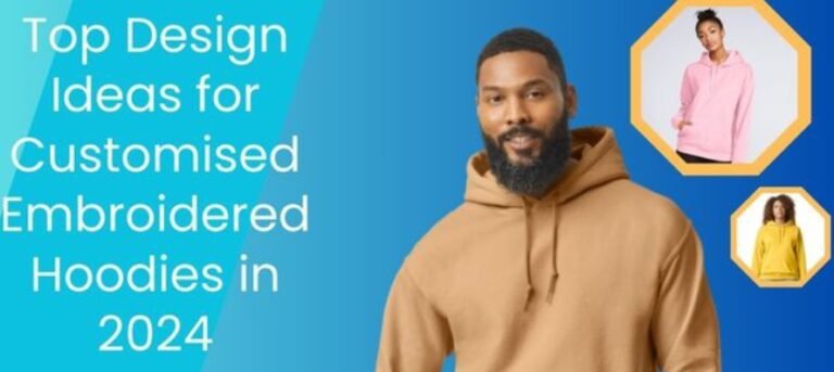 Top Design Ideas for Customised Embroidered Hoodies in 2024