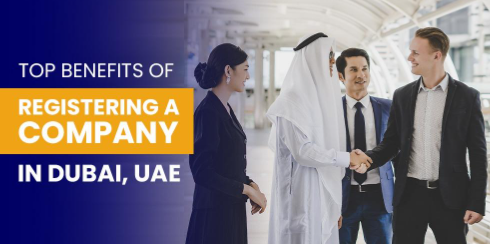 Top benefits of registering a company in Dubai, UAE