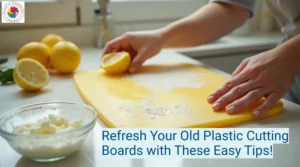 Refresh Your Old Plastic Cutting Boards with These Easy Tips!
