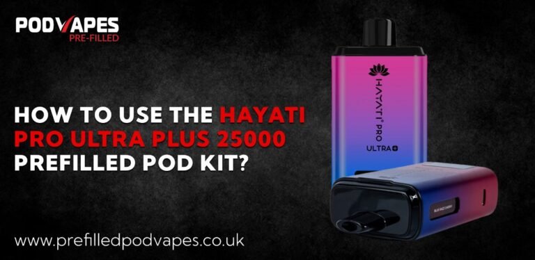 How to Use the Hayati Pro Ultra Plus 25000 Prefilled Pod Kit?