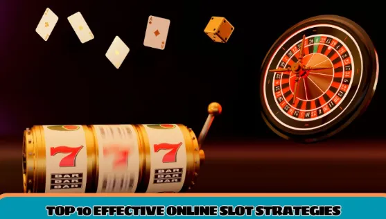 Top 10 effective online slot strategies every player should know